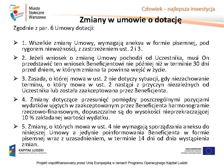Zmiany w umowie o dotację Zgodnie z par. 6 Umowy dotacji: Ø 1. Wszelkie Zmiany w umowie o dotację Zgodnie z par. 6 Umowy dotacji: Ø 1. Wszelkie
