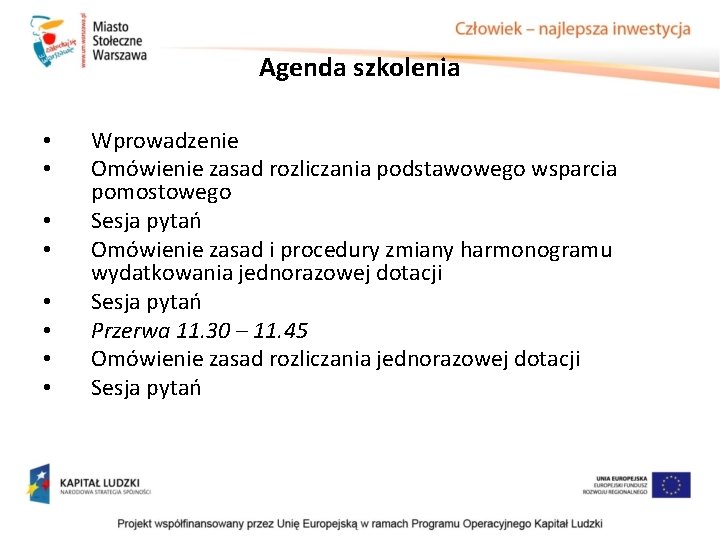 Agenda szkolenia • • Wprowadzenie Omówienie zasad rozliczania podstawowego wsparcia pomostowego Sesja pytań Omówienie Agenda szkolenia • • Wprowadzenie Omówienie zasad rozliczania podstawowego wsparcia pomostowego Sesja pytań Omówienie