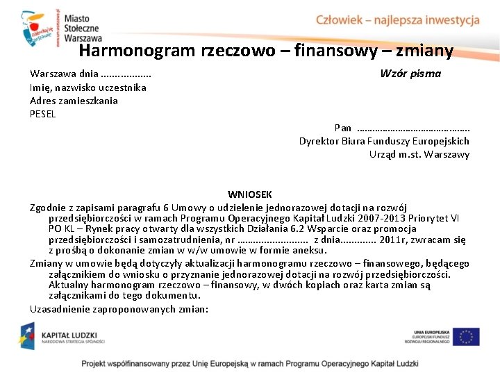 Harmonogram rzeczowo – finansowy – zmiany Warszawa dnia. . . . Imię, nazwisko uczestnika Harmonogram rzeczowo – finansowy – zmiany Warszawa dnia. . . . Imię, nazwisko uczestnika