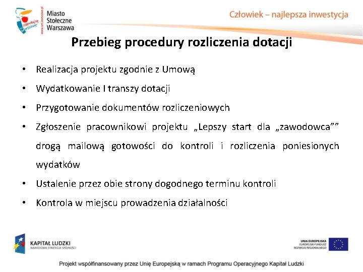 Przebieg procedury rozliczenia dotacji • Realizacja projektu zgodnie z Umową • Wydatkowanie I transzy Przebieg procedury rozliczenia dotacji • Realizacja projektu zgodnie z Umową • Wydatkowanie I transzy