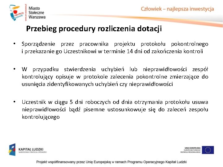 Przebieg procedury rozliczenia dotacji • Sporządzenie przez pracownika projektu protokołu pokontrolnego i przekazanie go Przebieg procedury rozliczenia dotacji • Sporządzenie przez pracownika projektu protokołu pokontrolnego i przekazanie go