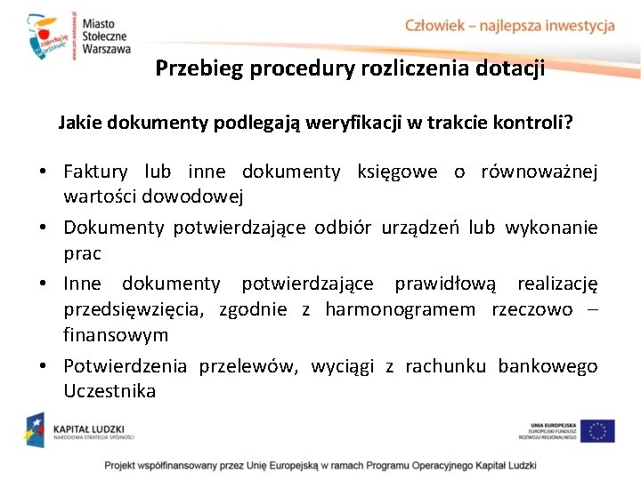 Przebieg procedury rozliczenia dotacji Jakie dokumenty podlegają weryfikacji w trakcie kontroli? • Faktury lub Przebieg procedury rozliczenia dotacji Jakie dokumenty podlegają weryfikacji w trakcie kontroli? • Faktury lub