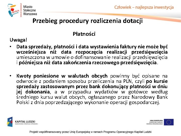 Przebieg procedury rozliczenia dotacji Płatności Uwaga! • Data sprzedaży, płatności i data wystawienia faktury Przebieg procedury rozliczenia dotacji Płatności Uwaga! • Data sprzedaży, płatności i data wystawienia faktury