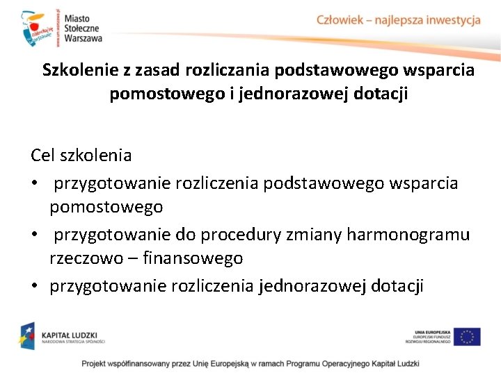 Szkolenie z zasad rozliczania podstawowego wsparcia pomostowego i jednorazowej dotacji Cel szkolenia • przygotowanie Szkolenie z zasad rozliczania podstawowego wsparcia pomostowego i jednorazowej dotacji Cel szkolenia • przygotowanie
