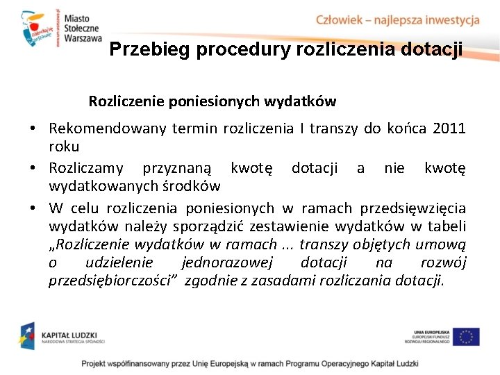 Przebieg procedury rozliczenia dotacji Rozliczenie poniesionych wydatków • Rekomendowany termin rozliczenia I transzy do Przebieg procedury rozliczenia dotacji Rozliczenie poniesionych wydatków • Rekomendowany termin rozliczenia I transzy do