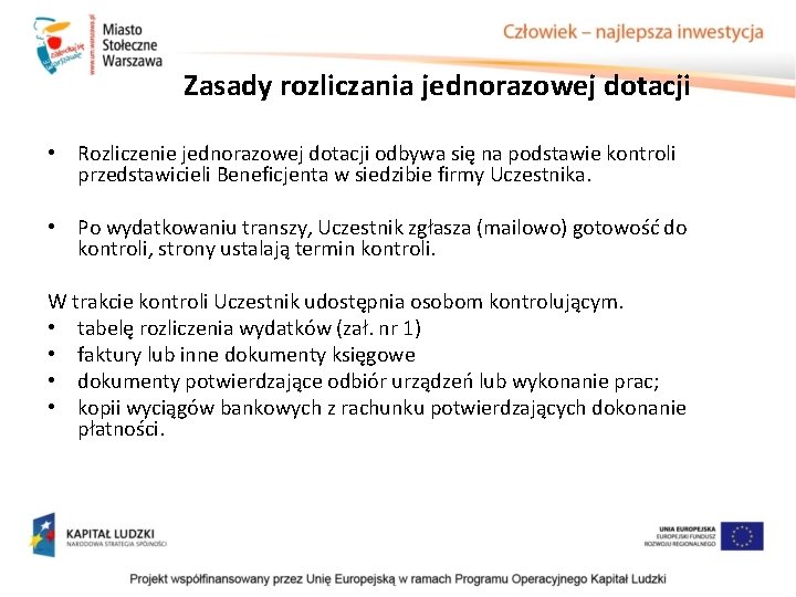Zasady rozliczania jednorazowej dotacji • Rozliczenie jednorazowej dotacji odbywa się na podstawie kontroli przedstawicieli Zasady rozliczania jednorazowej dotacji • Rozliczenie jednorazowej dotacji odbywa się na podstawie kontroli przedstawicieli