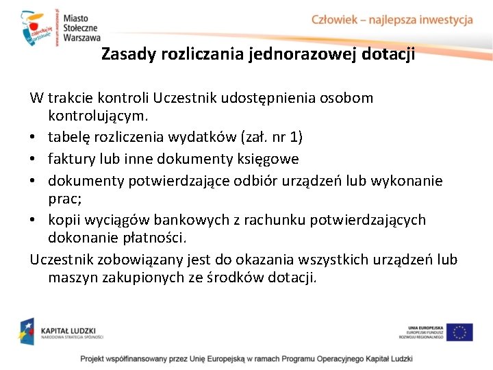 Zasady rozliczania jednorazowej dotacji W trakcie kontroli Uczestnik udostępnienia osobom kontrolującym. • tabelę rozliczenia Zasady rozliczania jednorazowej dotacji W trakcie kontroli Uczestnik udostępnienia osobom kontrolującym. • tabelę rozliczenia