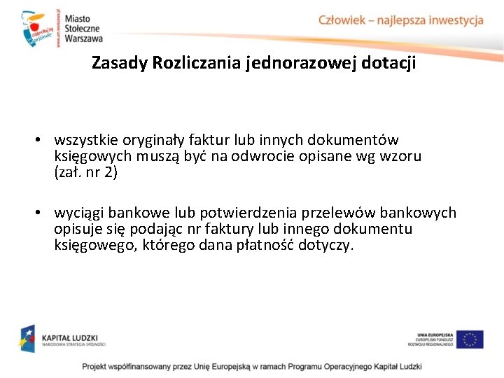 Zasady Rozliczania jednorazowej dotacji • wszystkie oryginały faktur lub innych dokumentów księgowych muszą być Zasady Rozliczania jednorazowej dotacji • wszystkie oryginały faktur lub innych dokumentów księgowych muszą być