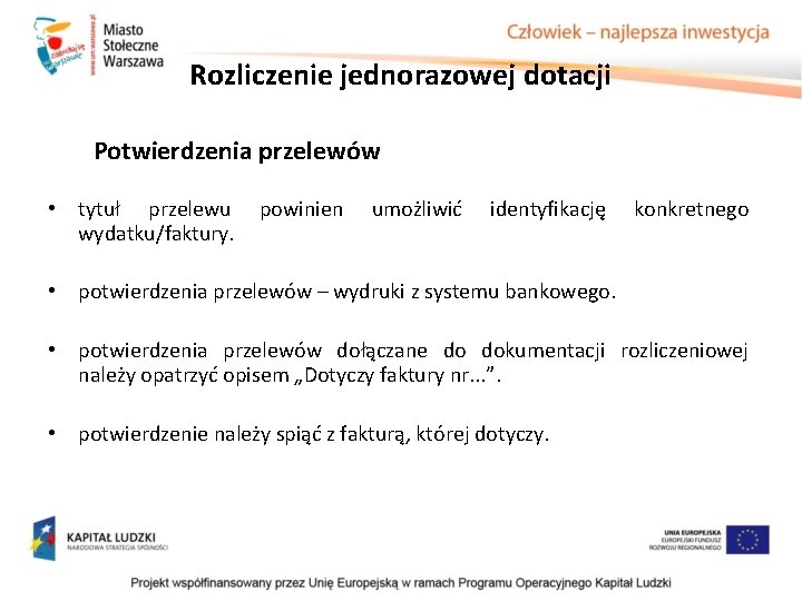 Rozliczenie jednorazowej dotacji Potwierdzenia przelewów • tytuł przelewu wydatku/faktury. powinien umożliwić identyfikację konkretnego • Rozliczenie jednorazowej dotacji Potwierdzenia przelewów • tytuł przelewu wydatku/faktury. powinien umożliwić identyfikację konkretnego •