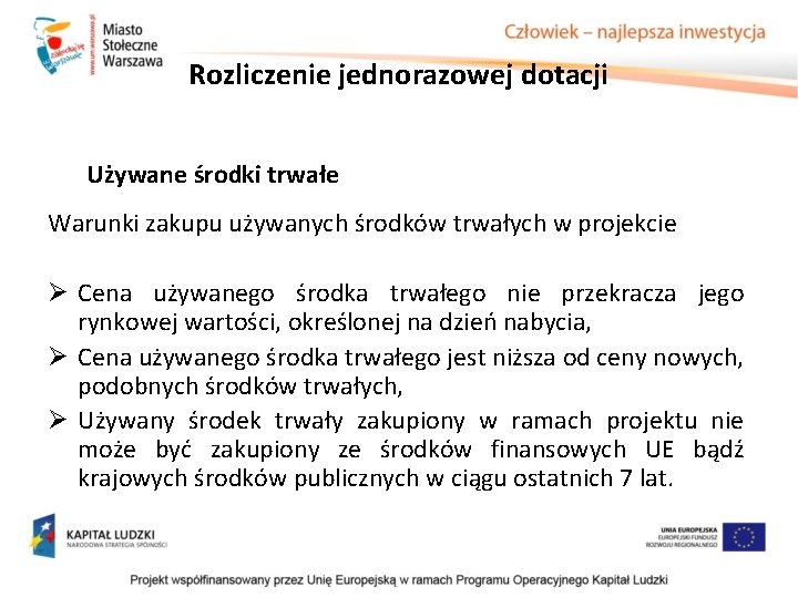 Rozliczenie jednorazowej dotacji Używane środki trwałe Warunki zakupu używanych środków trwałych w projekcie Ø Rozliczenie jednorazowej dotacji Używane środki trwałe Warunki zakupu używanych środków trwałych w projekcie Ø