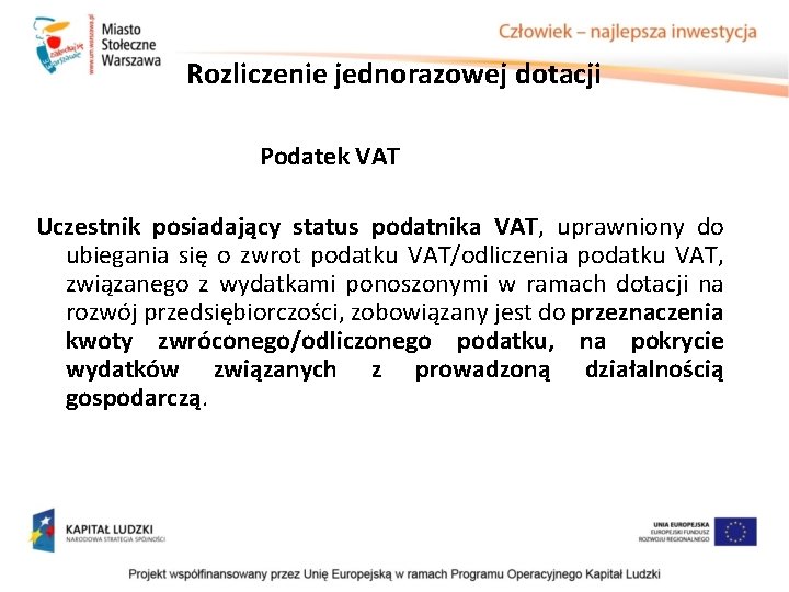 Rozliczenie jednorazowej dotacji Podatek VAT Uczestnik posiadający status podatnika VAT, uprawniony do ubiegania się Rozliczenie jednorazowej dotacji Podatek VAT Uczestnik posiadający status podatnika VAT, uprawniony do ubiegania się