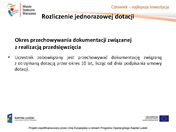 Rozliczenie jednorazowej dotacji Okres przechowywania dokumentacji związanej z realizacją przedsięwzięcia • Uczestnik zobowiązany jest Rozliczenie jednorazowej dotacji Okres przechowywania dokumentacji związanej z realizacją przedsięwzięcia • Uczestnik zobowiązany jest