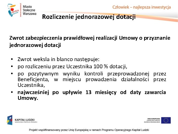 Rozliczenie jednorazowej dotacji Zwrot zabezpieczenia prawidłowej realizacji Umowy o przyznanie jednorazowej dotacji • Zwrot Rozliczenie jednorazowej dotacji Zwrot zabezpieczenia prawidłowej realizacji Umowy o przyznanie jednorazowej dotacji • Zwrot