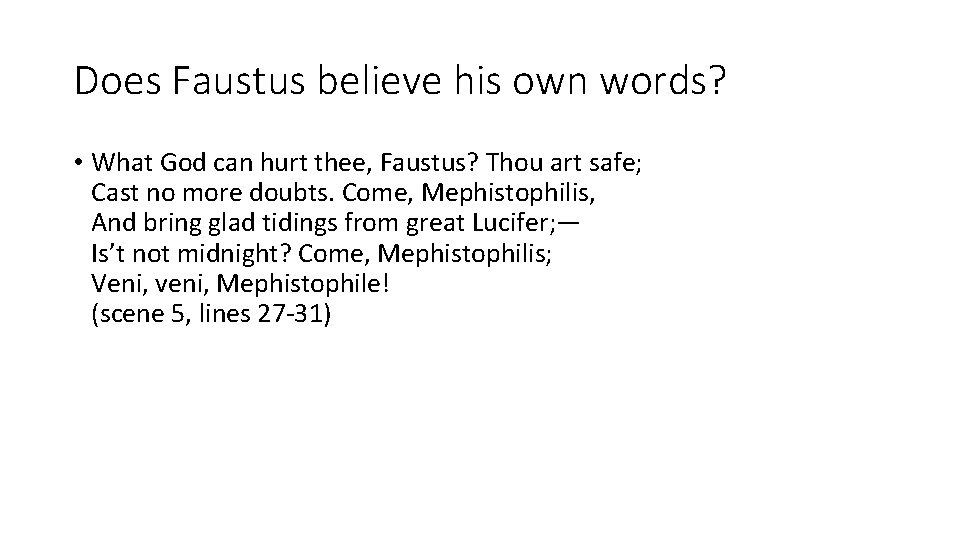 Does Faustus believe his own words? • What God can hurt thee, Faustus? Thou