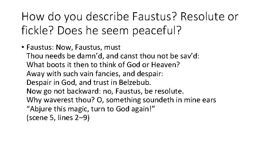 How do you describe Faustus? Resolute or fickle? Does he seem peaceful? • Faustus: