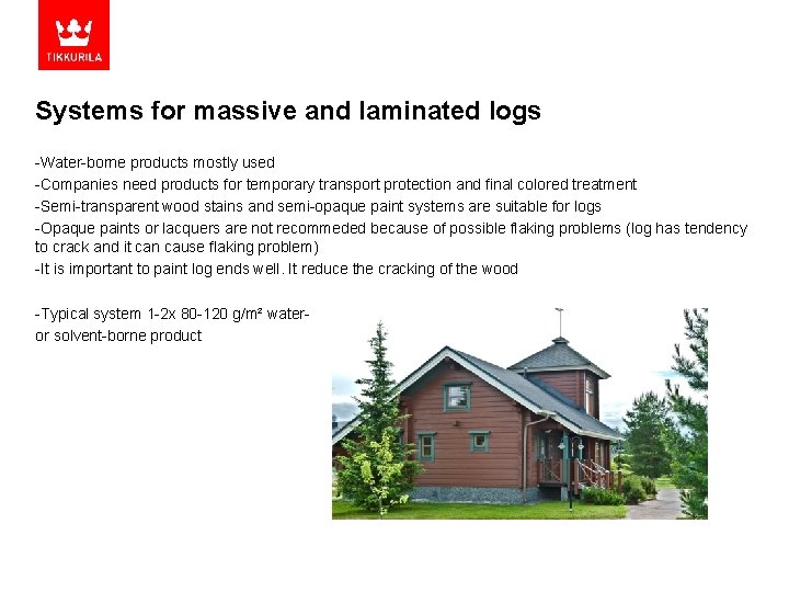 Systems for massive and laminated logs -Water-borne products mostly used -Companies need products for