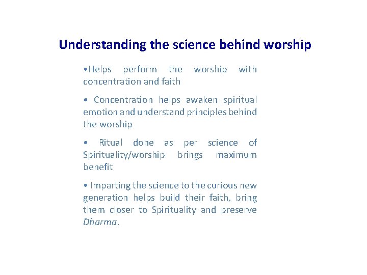 Understanding the science behind worship • Helps perform the worship with concentration and faith