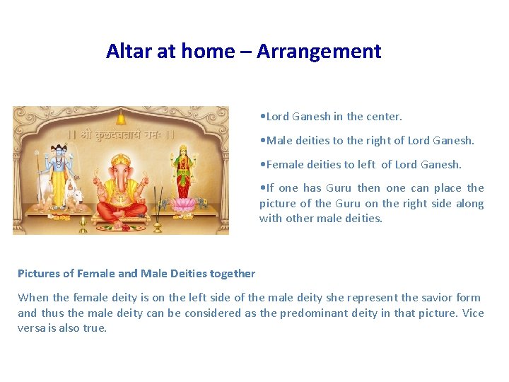 Altar at home – Arrangement • Lord Ganesh in the center. • Male deities
