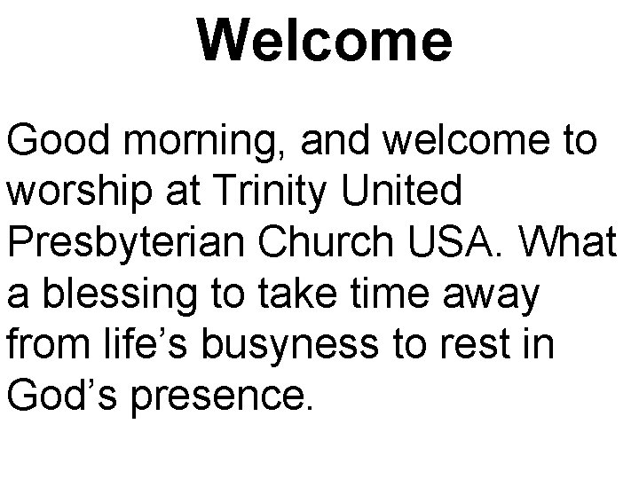 Welcome Good morning, and welcome to worship at Trinity United Presbyterian Church USA. What