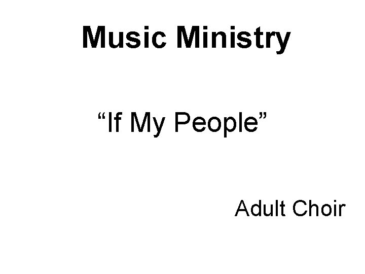 Music Ministry “If My People” Adult Choir 
