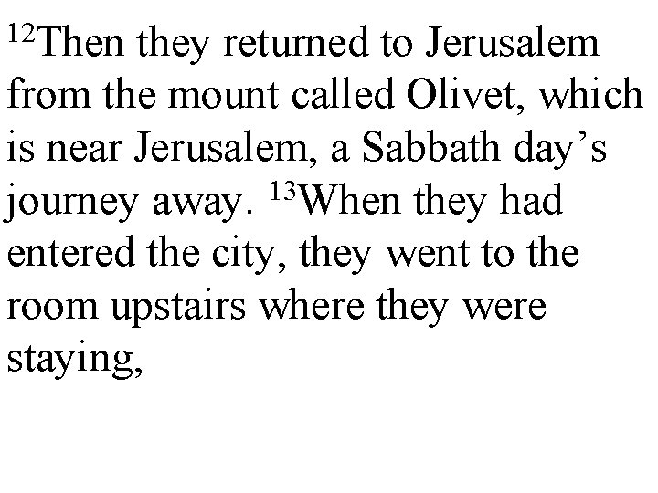 12 Then they returned to Jerusalem from the mount called Olivet, which is near