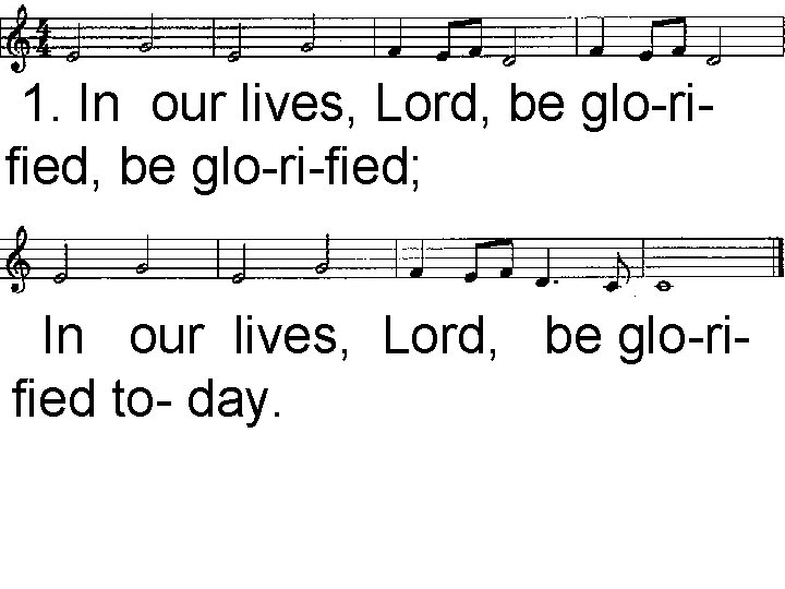  1. In our lives, Lord, be glo-rified, be glo-ri-fied; In our lives, Lord,