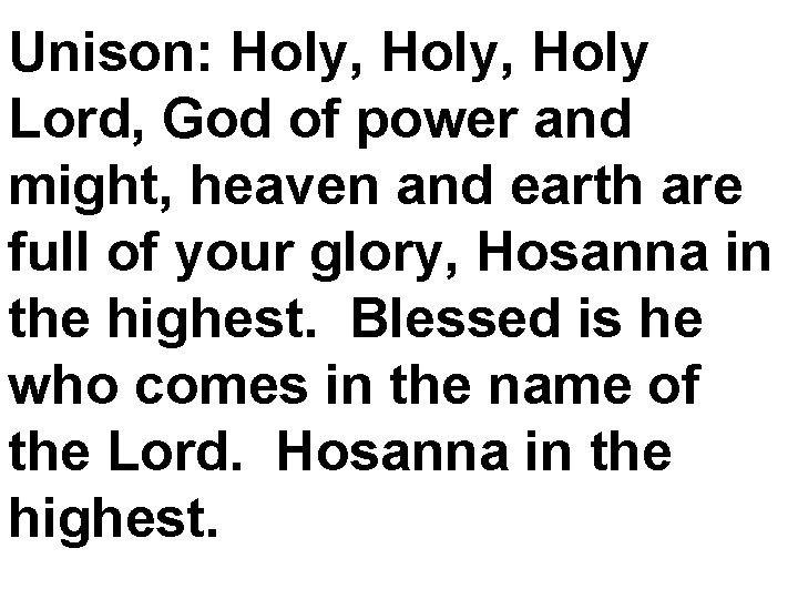 Unison: Holy, Holy Lord, God of power and might, heaven and earth are full