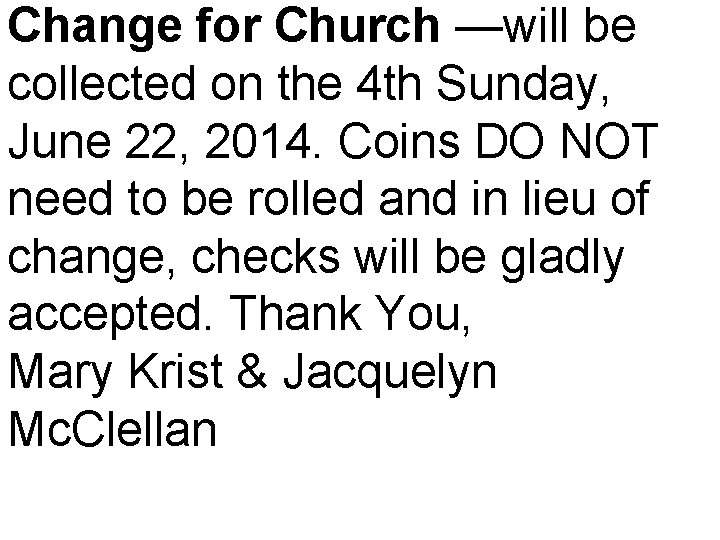 Change for Church —will be collected on the 4 th Sunday, June 22, 2014.