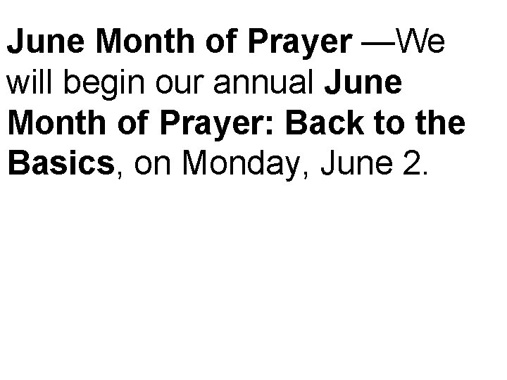 June Month of Prayer —We will begin our annual June Month of Prayer: Back