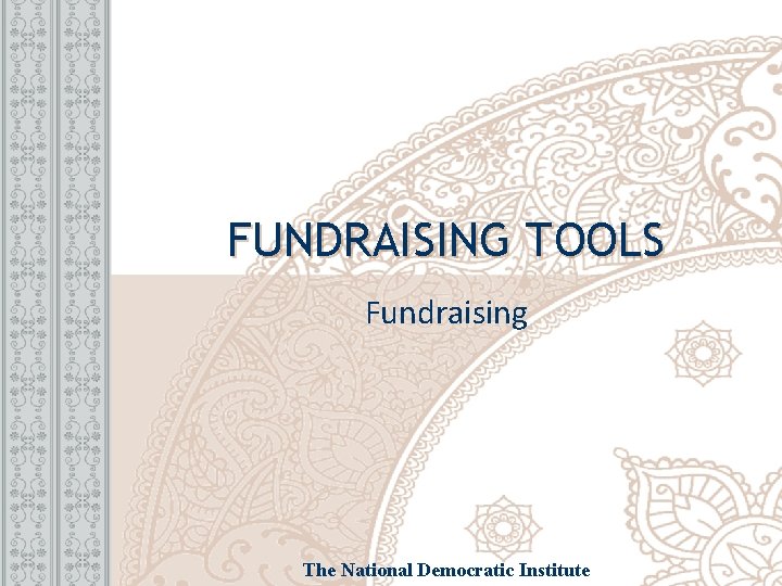 FUNDRAISING TOOLS Fundraising The National Democratic Institute 