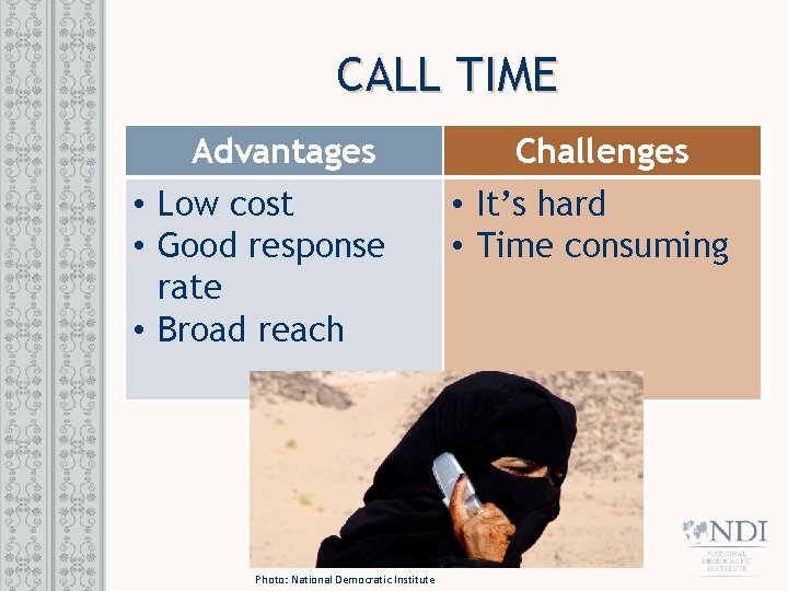 CALL TIME Advantages • Low cost • Good response rate • Broad reach Photo: