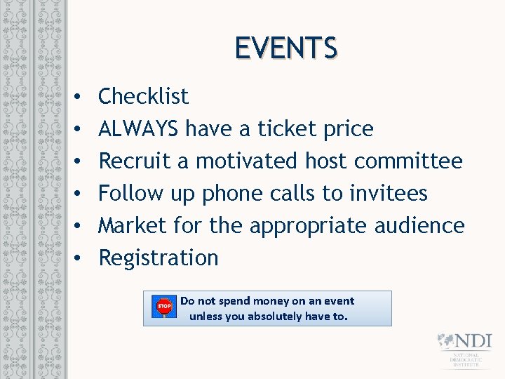 EVENTS • • • Checklist ALWAYS have a ticket price Recruit a motivated host