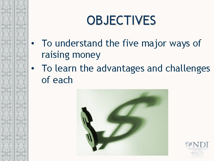 OBJECTIVES • To understand the five major ways of raising money • To learn