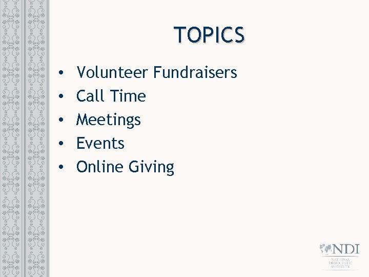 TOPICS • • • Volunteer Fundraisers Call Time Meetings Events Online Giving 