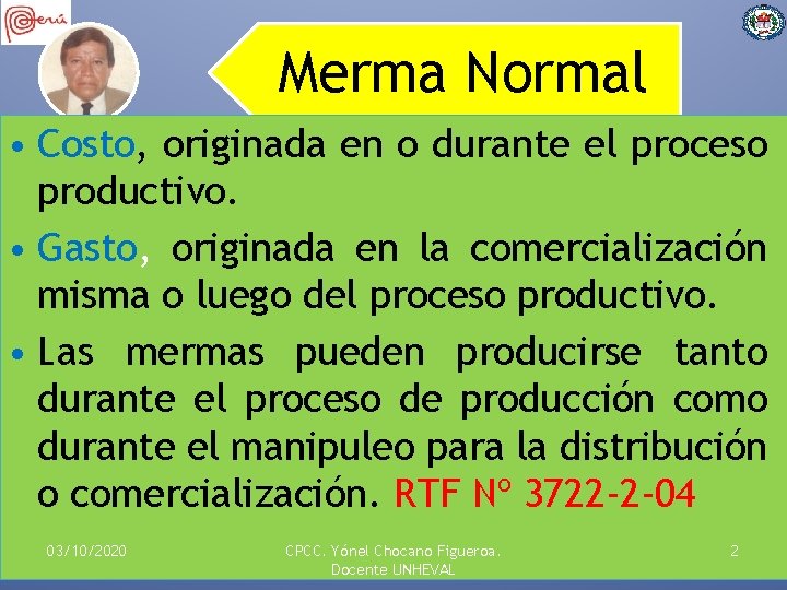 Merma Normal • Costo, originada en o durante el proceso productivo. • Gasto, originada
