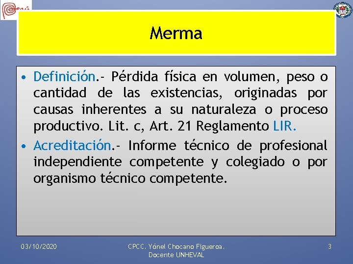 Merma • Definición. - Pérdida física en volumen, peso o cantidad de las existencias,