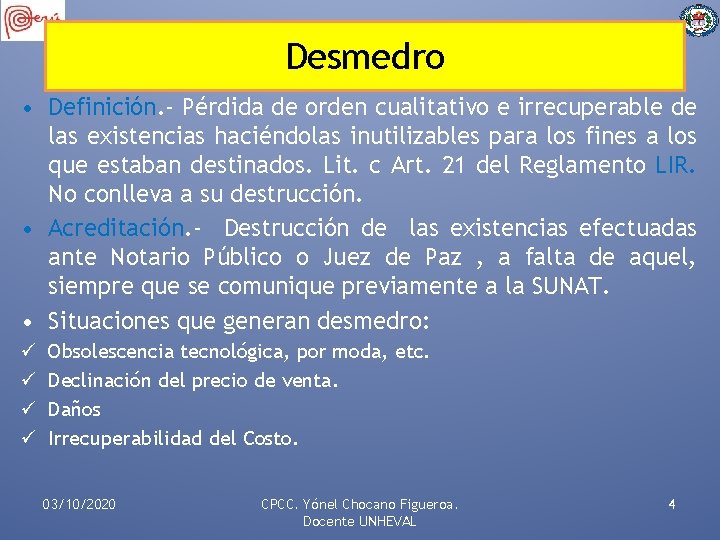 Desmedro • Definición. - Pérdida de orden cualitativo e irrecuperable de las existencias haciéndolas