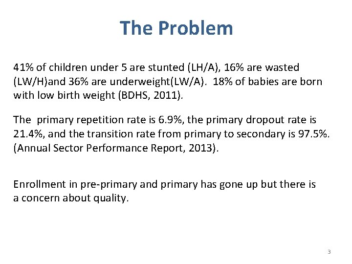 The Problem 41% of children under 5 are stunted (LH/A), 16% are wasted (LW/H)and