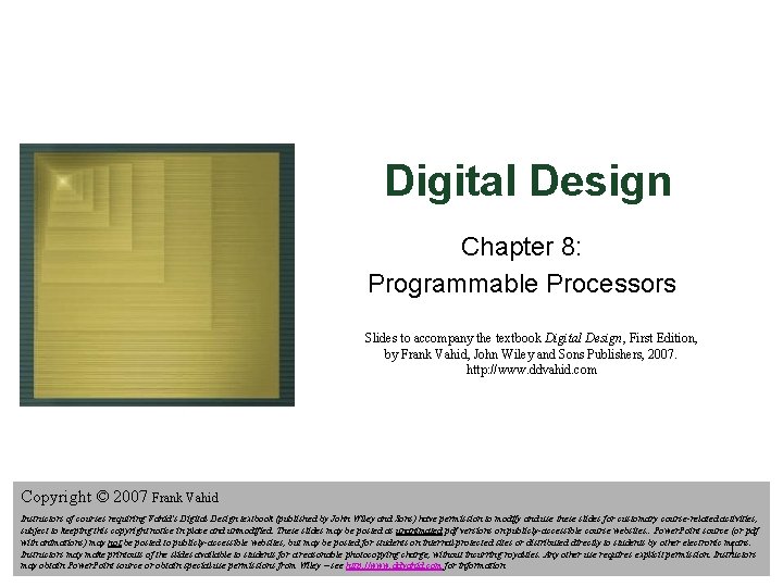 Digital Design Chapter 8: Programmable Processors Slides to accompany the textbook Digital Design, First