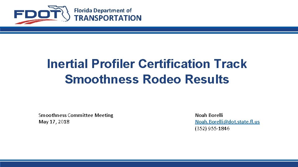 Florida Department of TRANSPORTATION Inertial Profiler Certification Track Smoothness Rodeo Results Smoothness Committee Meeting