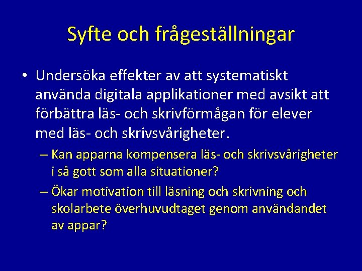 Syfte och frågeställningar • Undersöka effekter av att systematiskt använda digitala applikationer med avsikt