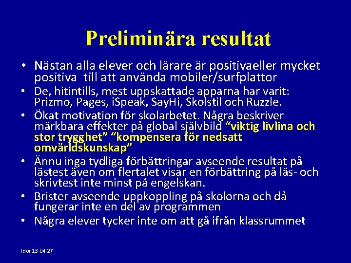 Preliminära resultat • Nästan alla elever och lärare är positivaeller mycket positiva till att