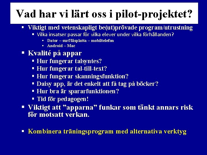 Vad har vi lärt oss i pilot-projektet? § Viktigt med vetenskapligt be(ut)prövade program/utrustning §