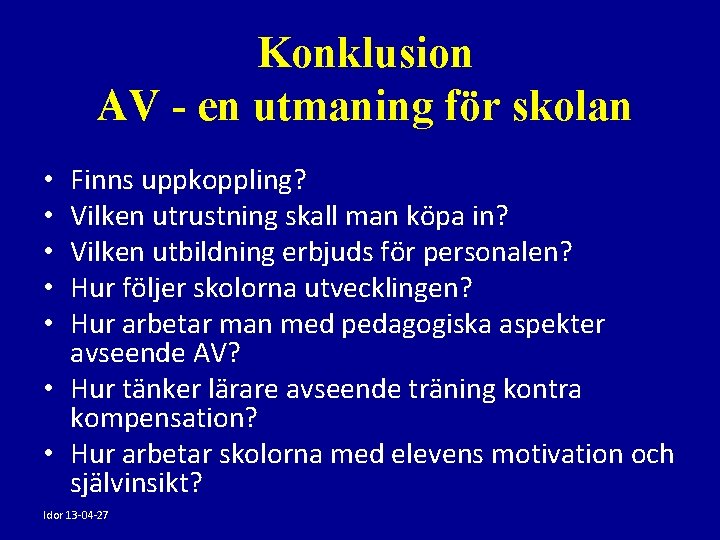 Konklusion AV - en utmaning för skolan Finns uppkoppling? Vilken utrustning skall man köpa