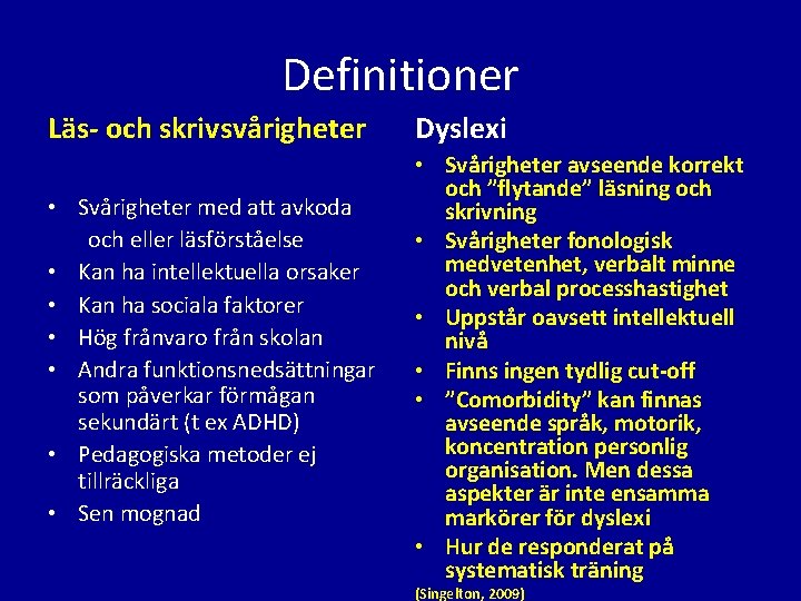 Definitioner Läs- och skrivsvårigheter Dyslexi • Svårigheter med att avkoda och eller läsförståelse •