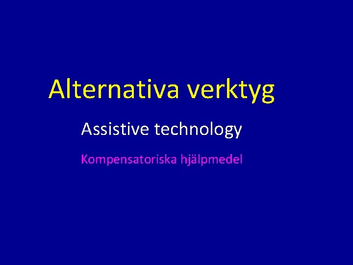 Alternativa verktyg Assistive technology Kompensatoriska hjälpmedel 