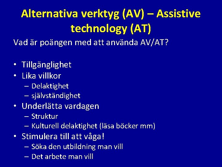 Alternativa verktyg (AV) – Assistive technology (AT) Vad är poängen med att använda AV/AT?
