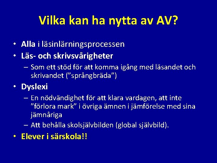 Vilka kan ha nytta av AV? • Alla i läsinlärningsprocessen • Läs- och skrivsvårigheter