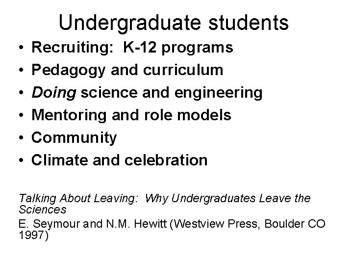 Undergraduate students • • • Recruiting: K-12 programs Pedagogy and curriculum Doing science and