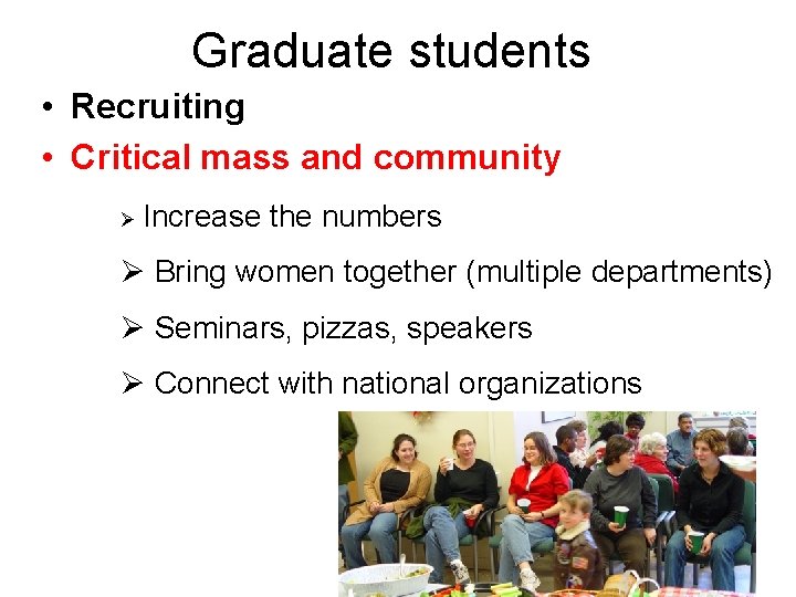 Graduate students • Recruiting • Critical mass and community Ø Increase the numbers Ø